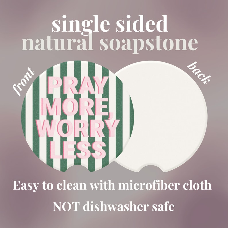 May include: A single-sided natural soapstone car coaster. The front features a green and white striped design with the words "PRAY MORE WORRY LESS" in pink. The back is plain white. Easy to clean with a microfiber cloth.