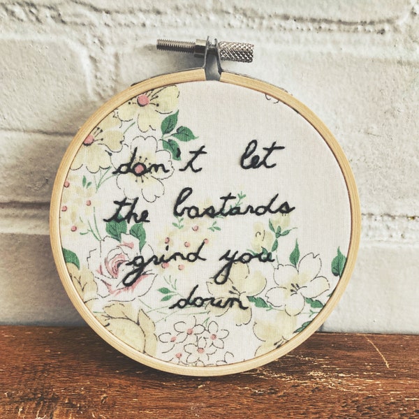 Feminist Hand Embroidery - Don’t Let The Bastards Grind You Down - Handmaid’s Tale Quote “Nolite te Bastardes Carborundorum” Vintage Fabric