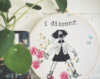 Feminist Hand Embroidery - Ramona Quimby I Dissent RBG Quote - Hand Embroidered on Floral Vintage Fabric