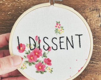 Feminist Embroidery - I Dissent RBG Quote - Hand Embroidered on Floral Vintage Fabric