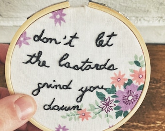 Feminist Hand Embroidery - Don’t Let The Bastards Grind You Down - Handmaid’s Tale Quote “Nolite te Bastardes Carborundorum” Vintage Fabric