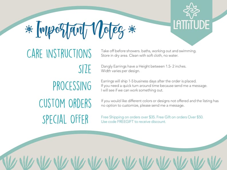 May include: A teal and white graphic with the text "Important Notes" and "LATTITUDE". The text provides care instructions, size details, processing information, custom order details, and special offers for earrings.