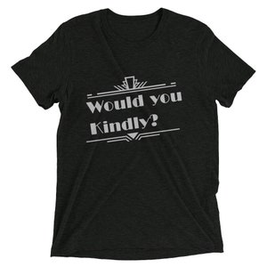 Bioshock Inspire - &quot;Would You Kindly&quot; T-Shirt - Soft and Comfortable Tri-Blend Fabric - Size XS to 4XL
