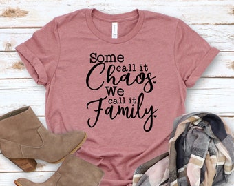 Sommigen noemen het chaos, we noemen het familie shirt, familie shirts, bijpassende shirts, grappige shirts, dames unisex shirt, cadeau voor haar, familie matching