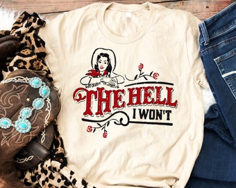 The Hell I Won't Shirt, The Hell I Won't svg Shirt, Roses Shirt, Women Shirt, Hell Shirt, Funny Gift, John Wayne Shirt