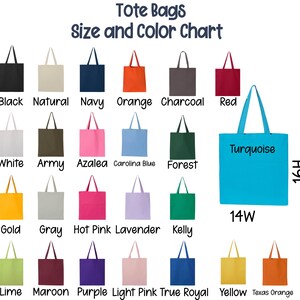 May include: Color chart showing 18 different colors of tote bags, each measuring 14 inches wide by 16 inches high. The colors include black, natural, navy, orange, charcoal, red, white, army, azalea, Carolina blue, forest, turquoise, gold, gray, hot pink, lavender, kelly, lime, maroon, purple, light pink, true royal, yellow, and Texas orange.