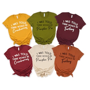 I Was Told There Would Be Pumpkin Pie Shirt,Thanksgiving Shirt,Fall Shirt,Funny Fall Tee,Autumn T-Shirt,Thankful Shirt,Pumpkin Tee