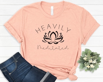 Heavily Meditated Shirt,Namaste Shirt, Workout Shirt, Funny Yoga Shirt, Meditation Shirt, Yoga Shirt Gifts, Yoga Gift,Gym Shirt,Gift for Her