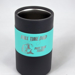 May include: A black and teal insulated tumbler with the text "FULL TIME DAD PART TIME FISHER" and a fish graphic. The tumbler has a stainless steel interior and a black base and rim.