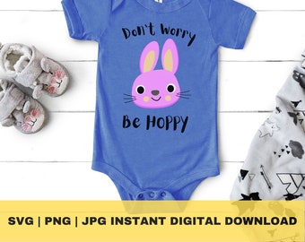 Don't Worry Be Hoppy SVG PNG, Easter Svg, Funny Easter Svg, Easter Onesie Design, Baby Easter Svg, Instant Download for Cricut, Cut File