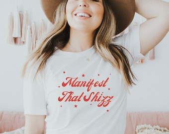 Manifest that shizz, Inspirational Women Quote Shirts, Manifest that Shirt, Motivational Shirt, Feminism Quotes, Empowerment Shirt