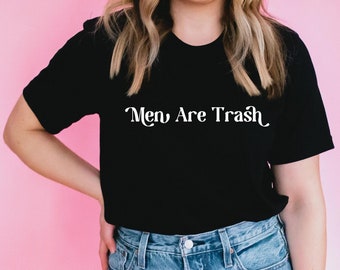 Men are Trash Unisex T-Shirt, Trash Funny Tee Gift For Best Friend Wife Husband Shirts Graphic tees