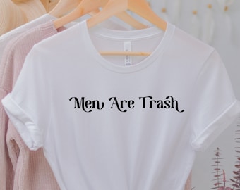 Men are Trash Unisex T-Shirt, Trash Funny Tee Gift For Best Friend Wife Husband Shirts Graphic tees