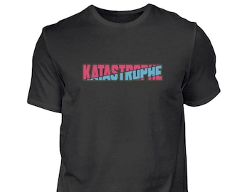 Katastrophe T-Shirt - Ein humorvolles Statement für Tage, an denen einfach alles schiefgeht