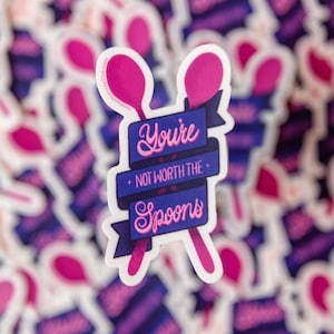 Chronically Ill/Disabled "You're Not Worth the Spoons" Spoonie Sticker