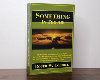 ONDERTEKEND Something in the Air door Roger W. Coghill, 1998: alternatief onderzoek naar elektromagnetisme, magnetotherapie en energieën