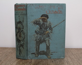Pioneers in Canada: Explorers and Settlers in the Far North & West par H. Strang - Henry Frowde / Hodder and Stoughton, Londres
