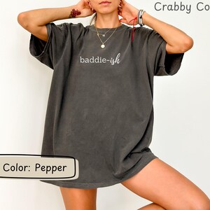 Baddie ish Comfort Colors Shirt, Funny Quote Shirt,Sarcastic Shirt,Funny Gift,Statement Shirt,Funny Mom Shirt,Funny Trendy Shirt,Genx Mom