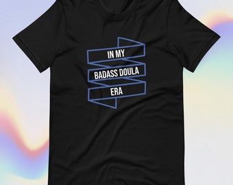 En mi era Badass Doula, camisa de doula de nacimiento, regalo de doula, camiseta de trabajador de nacimiento