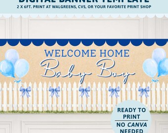May include: A digital banner template featuring a tan background with a white picket fence, blue bows, and light blue balloons. The text reads WELCOME HOME Baby Boy. The top includes the text DIGITAL BANNER TEMPLATE 2 X 6FT. PRINT AT WALGREENS, CVS, OR YOUR FAVORITE PRINT SHOP.