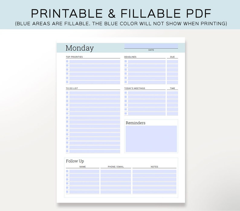 May include: A printable and fillable PDF planner for Monday. The planner has sections for top priorities, deadlines, to-do list, today's meetings, reminders, and follow up. The blue areas are fillable.