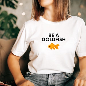 Ted Be a Goldfish T Shirt Funny Inspirational Lasso Shirt TV Show