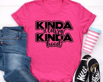 Funny Kinda Classy Kinda Hood Unisex Shirt, Funny Sarcastic Tee, Sassy Graphic Tee, Funny Gangsta Tee, Humorous Saying Tee, Gifts For BFF