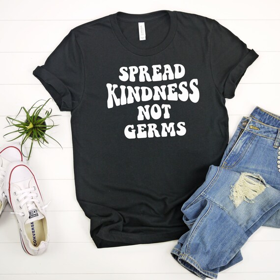 Gift for Teachers, Spread Kindness Not Germs Shirt, Be a Kind Human Shirt, Kindness Matters Tee, Inspirational Tee for Women, Kind is Cool