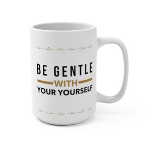 Ceramic Mug gift, be gentle with yourself, anniversary gift, Big sister gift, gift for grandpa, gift for grandma, birthday gift, mama gift