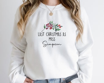 Last Christmas as a Miss Sweatshirt, Personalised Christmas Jumper, Ladies Sweatshirt, Christmas Bride, Bride Christmas