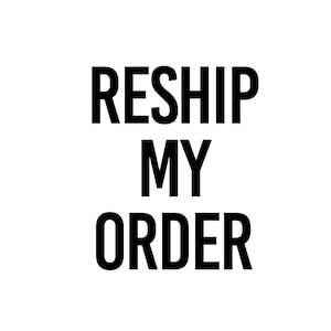 May include: Black text on a white background reads "RESHIP MY ORDER". The text is in a bold, sans-serif font, centered in the frame. The image is a simple, clean design.