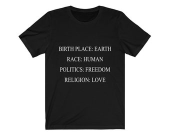 Birthplace Earth - Race Human - Politics Freedom - Religion Love // Unisex Jersey Short Sleeve Tee