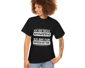 Ich bin nicht schwierig - Ich bin für Fortgeschrittene // Unisex Heavy Cotton Tee