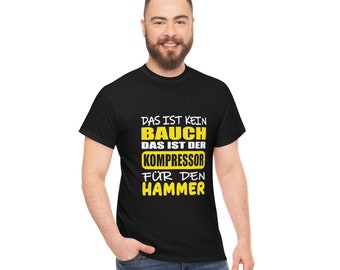 Das ist kein Bauch - das ist der Kompressor für den Hammer // Unisex Heavy Cotton Tee