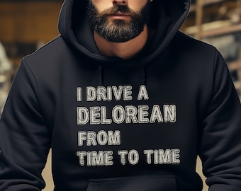 I Drive a Delorean Hoodie: 80s Movie Retro Sweatshirt for Husband - Nerdy Gift for Spouse -