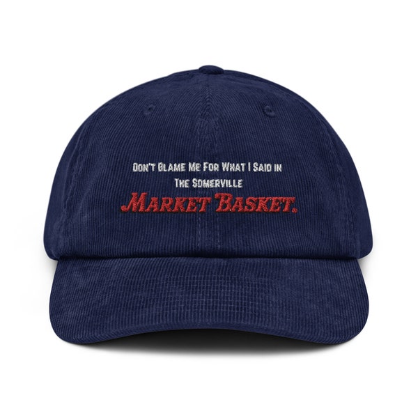 Don't Blame Me for What I Said in the SOMERVILLE Market Basket - Corduroy Hat