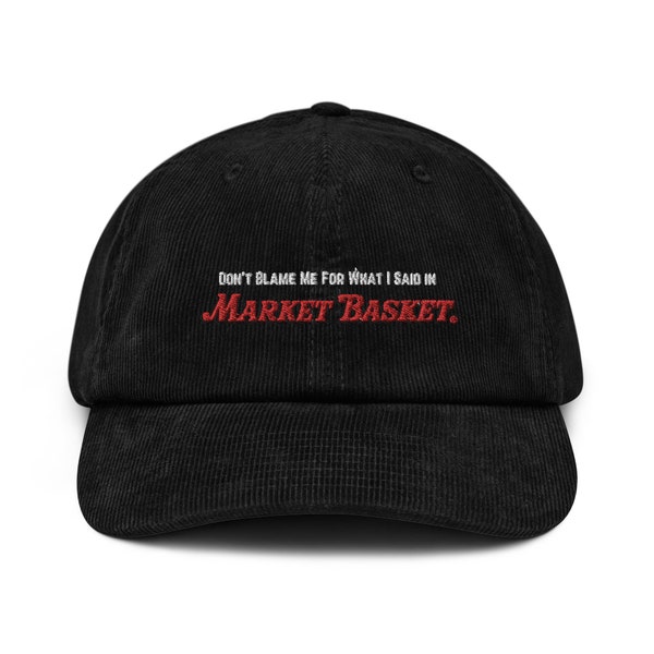 Don't Blame Me For What I Said In Market Basket - Corduroy Hat