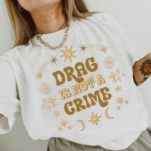 Drag is Not a Crime Shirt, Support Drag TShirt, LGBTQ Rights Shirt, Protect Drag Top, Pro Drag Queen Tee, Drag Ban Protest Gift, Gay Rights