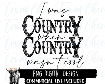 J’étais country quand le pays n’était pas cool | Sublimation Designs Téléchargements | png | Pays | | de l’Ouest | du Sud téléchargement instantané | fichiers Png |