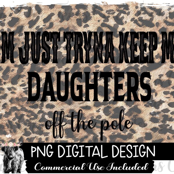 I'm Just Tryna Keep My Daughters Off The Pole Png, Sublimation Designs Downloads, Png, Country, Country Png, Western, Western Png, Digital