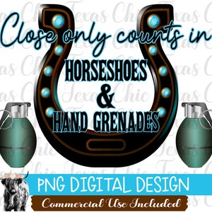 Close Only Counts In Horseshoes & Hand Grenades Png, Sublimation Designs Downloads, Png, Digital Designs, Digital Prints, Sublimation Prints