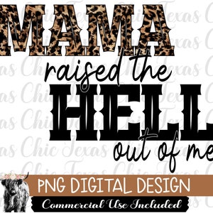 May include: A digital design featuring a leopard print graphic with the text "Mama raised the hell out of me". The design also includes a black and white illustration of a cow with a floral crown.