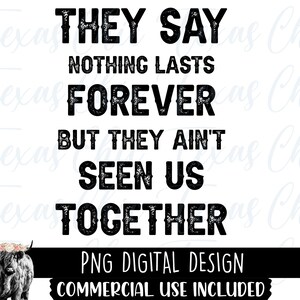 They Say Nothing Lasts Forever But They Ain&#39;t Seen Us Together Png | Sublimation Designs Downloads | Country | Western | Southern | Png
