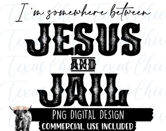 I&#39;m Somewhere Between Jesus And Jail Png | Sublimation Designs Downloads | Country | Western | Instant Download | Png Files For Sublimation