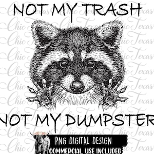 Not My Trash Not My Dumpster, Sublimation Designs, Sublimation, Png, Pngs, Digital Designs, Digital Downloads, Sublimation Downloads,