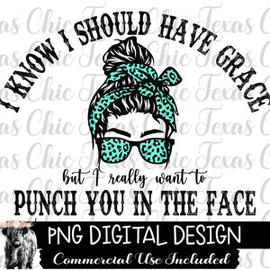 I Know I Should Have Grace PNG | Sublimation Designs Downloads | PNG | Messy Bun | Png For Sublimation | Digital Designs | DTG | Country |