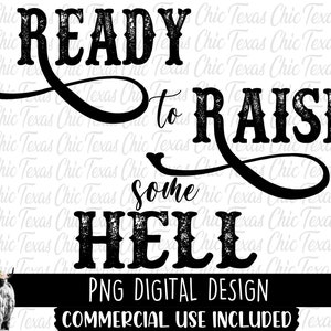 May include: Black and white digital design with a distressed font that reads "READY to RAISE some HELL". The design also includes a black and white illustration of a cow with a floral crown. The text "PNG DIGITAL DESIGN" and "COMMERCIAL USE INCLUDED" is also included in the design.