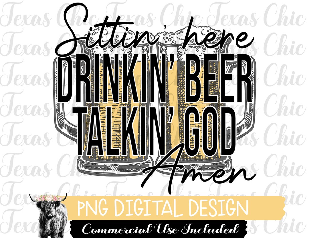 Sittin' Here Drinkin' Beer Talkin' God Amen Etsy
