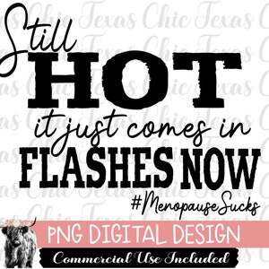 Still Hot It Just Comes In Flashes Now, Sublimation Designs Downloads, Png, Digital Designs, Digital Downloads, Menopause Png, Png Designs,