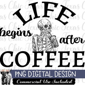 Life Begins After Coffee Png, Sublimation Designs Downloads, Png, Digital Designs, Digital Downloads, Coffee Png, Skeleton Png, Sublimation